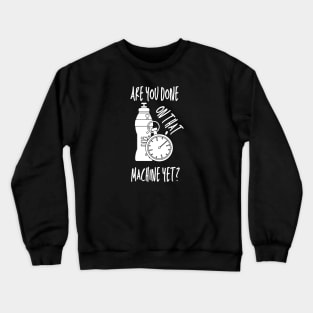 Workout Design - Are You Done On That Machine Yet Crewneck Sweatshirt